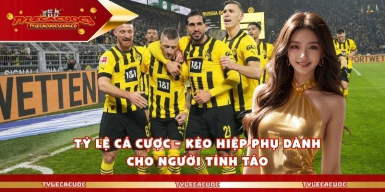 Tỷ Lệ Cá Cược – Kèo Hiệp Phụ Dành Cho Người Tỉnh Táo