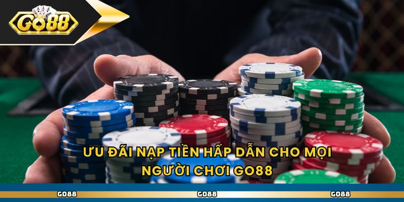 Ưu đãi nạp tiền hấp dẫn cho mọi người chơi Go88