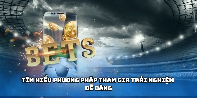 Tìm hiểu phương pháp tham gia trải nghiệm dễ dàng