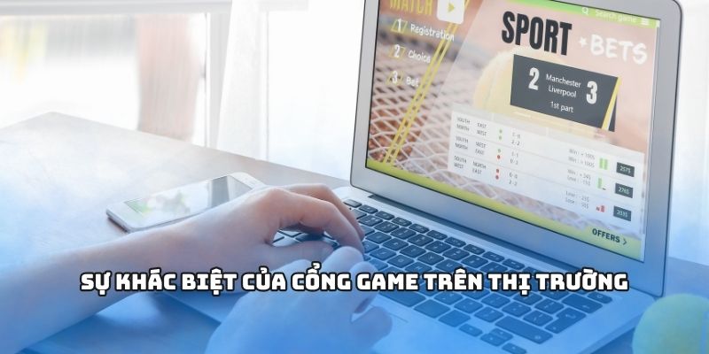Sự khác biệt của cổng game trên thị trường